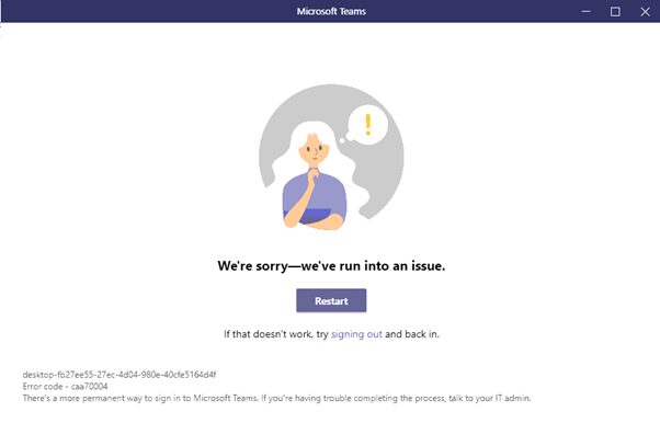 How to solve MS Teams Error – We’re sorry – we have run into an issue Error Code caa70004