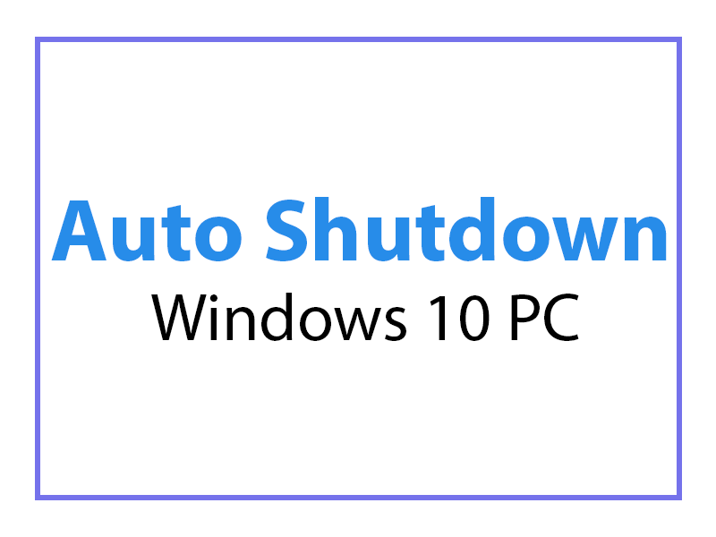 How to schedule Automatic Shutdown in Windows 10 ?